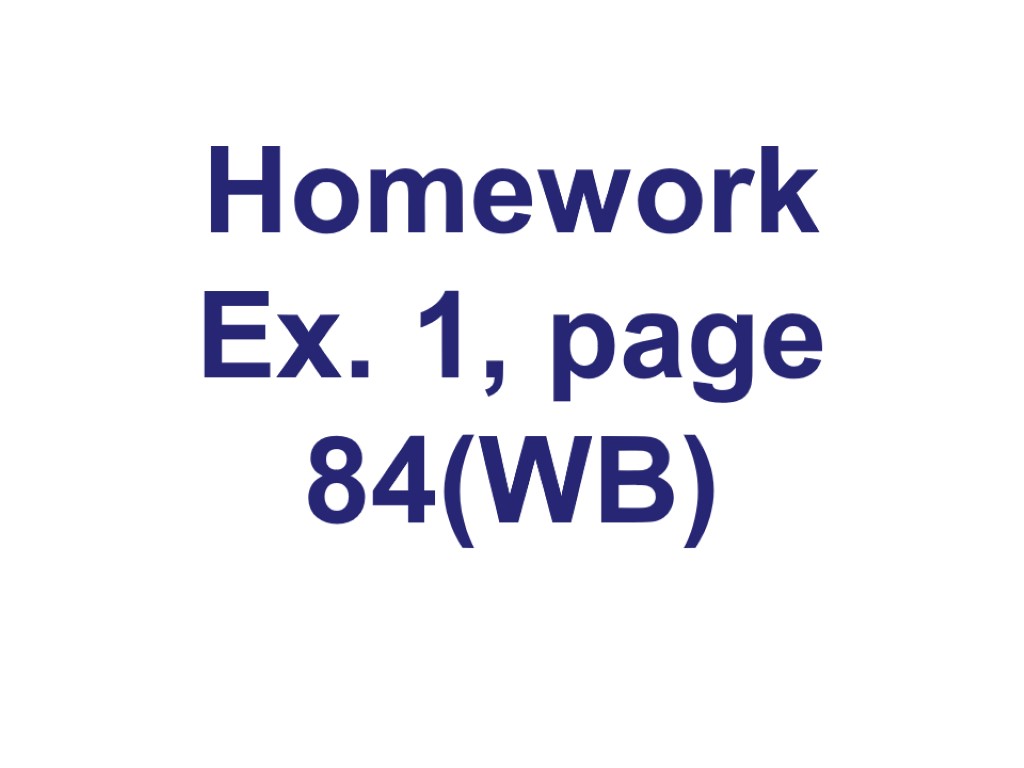 Homework Ex. 1, page 84(WB)